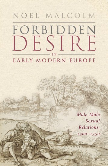 Forbidden Desire in Early Modern Europe: Male-male sexual relations, 1400-1750